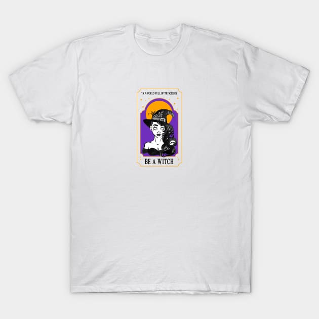 In a World of Princesses, Be a Witch T-Shirt by THUD creative